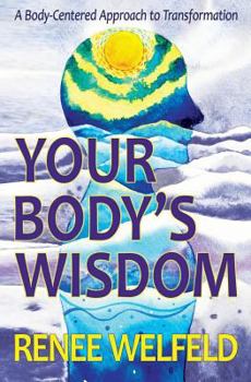 Paperback Your Body's Wisdom: A Body-Centered Approach to Transformation Book