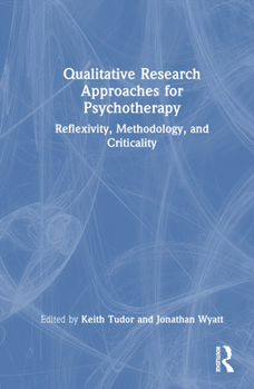 Hardcover Qualitative Research Approaches for Psychotherapy: Reflexivity, Methodology, and Criticality Book