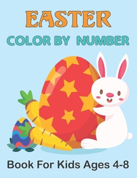 Paperback Easter Color By Number Book For Kids Ages 4-8: A Fun and Amazing Easter Adult Color By Number Coloring Book With Bunny, rabbit, Easter eggs, ... Cute Book