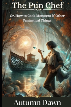 THE PUN CHEF Or, How to Cook Monsters and Other Fantastical Things (Pun Farmer)
