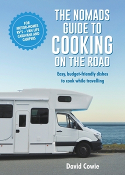 Paperback The the Nomads Guide to Cooking on the Road Ustralia: Easy, Budget-Friendly Dishes to Cook While Travelling Book