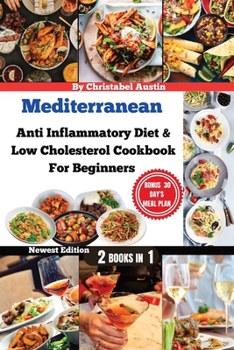 Paperback Mediterranean Anti Inflammatory Diet & Low Cholesterol Cookbook For Beginners: Delicious Meals to Reduce Inflammation and Lower Cholesterol Book