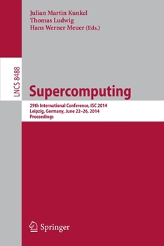 Paperback Supercomputing: 29th International Conference, Isc 2014, Leipzig, Germany, June 22-26, 2014, Proceedings Book