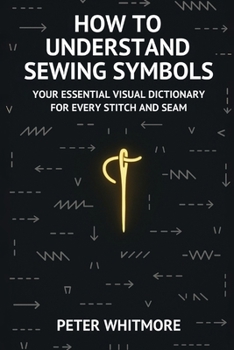 Paperback How to Understand Sewing Symbols: Your Essential Visual Dictionary for Every Stitch and Seam Book