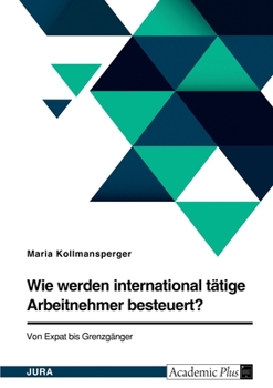 Paperback Wie werden international tätige Arbeitnehmer besteuert? Von Expat bis Grenzgänger [German] Book