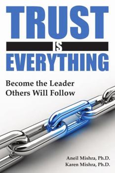 Trust is Everything: Become the Leader Others will Follow