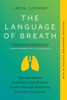 Paperback The Language of Breath: Discover Better Emotional and Physical Health Through Breathing and Self-Awareness--With 20 Holistic Breathwork Practi Book