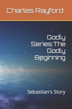 Paperback Godly Series: The Godly Beginning: Sebastian's Story Book