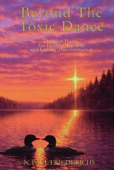 Paperback Beyond The Toxic Dance: Deepest Truths for Healing, Growth, and Lasting Transformation Book