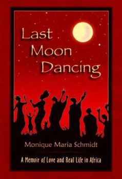 Hardcover Last Moon Dancing: A Memoir of Love and Real Life in Africa Book