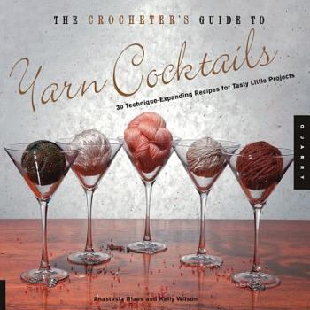 Spiral-bound The Crocheter's Guide to Yarn Cocktails: 30 Technique-Expanding Recipes for Tasty Little Projects Book