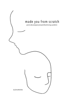 Paperback Made you from scratch: Poems about pregnancy & parenthood during a pandemic Book