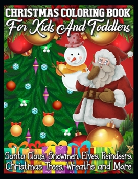 Paperback Christmas Coloring Book for Kids and Toddlers Santa Claus, Snowmen, Elves, Reindeers, Christmas Trees, Wreaths and More: A Collection of Coloring Book