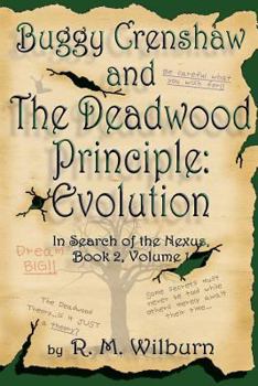 Paperback Buggy Crenshaw and the Deadwood Principle: Evolution: In Search of the Nexus, Book 2, Volume 1 Book