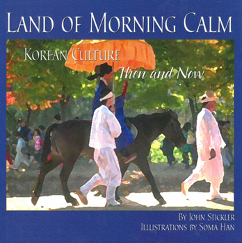 Hardcover Land of Morning Calm: Korean Culture Then and Now Book