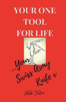 Paperback Your One Tool to Life, Your Swiss Army Knife!: No.1 Life Tool Handbook Book