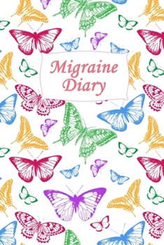 Migraine Diary: Headache Logbook.  Professional Journal To Track Migraine and Headache Triggers, Attacks And Symptoms