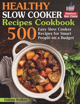 Paperback Healthy Slow Cooker Recipes Cookbook: 500 Easy Slow Cooker Recipes for Smart People on a Budget. (Bonus! Low-Carb, Keto, Vegan, Vegetarian and Mediter Book