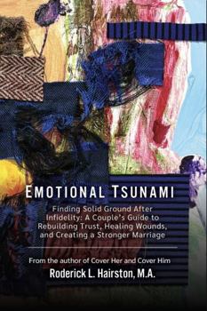 Paperback Emotional Tsunami : Finding Solid Ground after Infidelity: a Couple's Guide to Rebuilding Trust, Healing Wounds, and Creating a Stronger Marriage Book