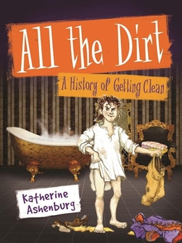 Hardcover All the Dirt: A History of Getting Clean Book