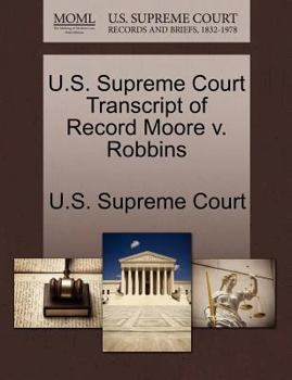 Paperback U.S. Supreme Court Transcript of Record Moore V. Robbins Book