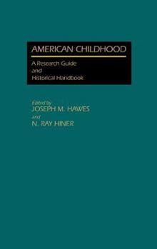 Hardcover American Childhood: A Research Guide and Historical Handbook Book