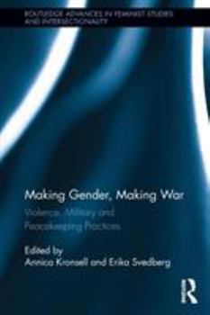 Paperback Making Gender, Making War: Violence, Military and Peacekeeping Practices Book