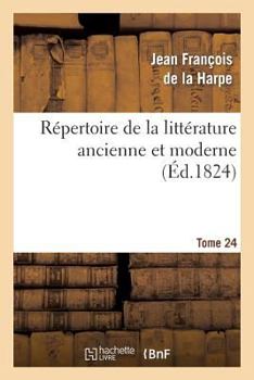 Paperback Répertoire de la Littérature Ancienne Et Moderne. T24 [French] Book