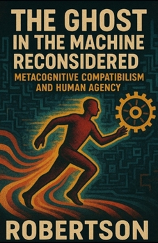 Paperback The Ghost in the Machine Reconsidered: Metacognitive Compatibilism and Human Agency Book