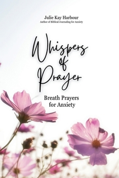 Paperback Whispers of Prayer: Breath Prayers for Anxiety Book
