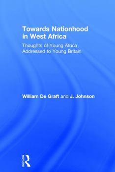 Paperback Towards Nationhood in West Africa: Thoughts of Young Africa Addressed to Young Britain Book