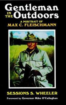 Hardcover Gentleman in the Outdoors: A Portrait of Max C. Fleischmann Book