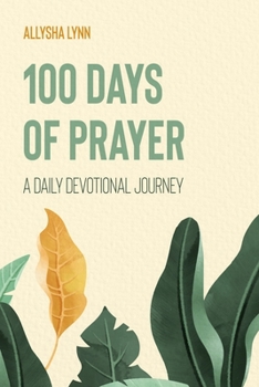 Paperback 100 Days of Prayer: A Daily Devotional Journey Book