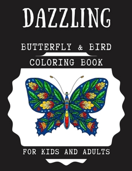 Paperback Dazzling Butterfly & Bird Coloring Book for Kids and Adults: Relaxing Animals Patterns Decorations and Beautiful Designs Unique Gifts for Women and Gi Book