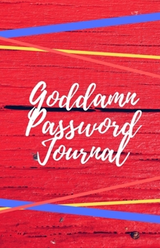 Goddamn Password Journal Book: Premium Journal And Logbook To Protect Usernames and Passwords: Login and Private Information Keeper, Vault Notebook and Online ... Calligraphy and Hand Lettering Design