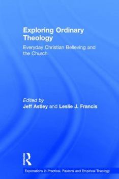 Hardcover Exploring Ordinary Theology: Everyday Christian Believing and the Church Book