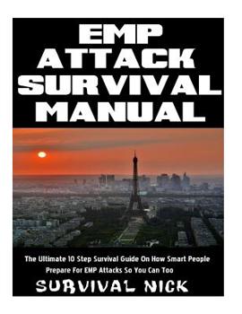 Paperback EMP Attack Survival Manual: The Ultimate 10 Step Survival Guide On How Smart People Prepare For EMP Attack So You Can Too Book