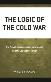 Hardcover Logic of the Cold War: The Web of Interdependent Governance and the Connective Power Book