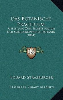Paperback Das Botanische Practicum: Anleitung Zum Selbststudium Der Mikroskopischen Botanik (1884) [German] Book