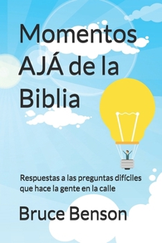 Paperback Momentos AJÁ de la Biblia: Respuestas a las preguntas difíciles que hace la gente en la calle [Spanish] Book