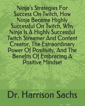 Paperback Ninja's Strategies For Success On Twitch, How Ninja Became Highly Successful On Twitch, Why Ninja Is A Highly Successful Twitch Streamer And Content C Book