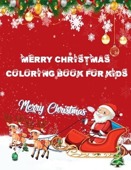 Merry Christmas Coloring Book for Kids: The Ultimate Christmas Coloring Book for Kids: Fun Children’s Christmas Gift or Present for Toddlers & Kids