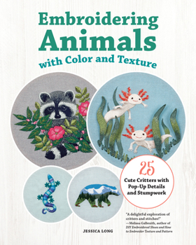 Stitching Adorable Animals: 25 of the Cutest Critters to Embroider with Color and Texture