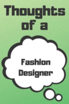 Thoughts of a Fashion Designer: Fashion Designer Career School Graduation Gift Journal / Notebook / Diary / Unique Greeting Card Alternative