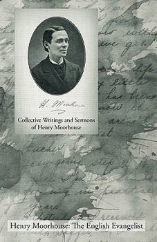 Paperback Collective Writings and Sermons of Henry Moorhouse Book