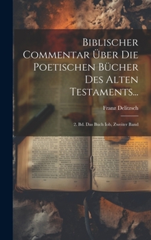 Biblischer Commentar Über Die Poetischen Bücher Des Alten Testaments...: 2. Bd. Das Buch Iob, Zweiter Band (German Edition)