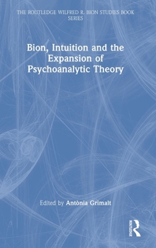 Hardcover Bion, Intuition and the Expansion of Psychoanalytic Theory Book