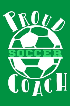 Paperback Proud Soccer Coach: Blank Lined Notebook Journal: Soccer Gift For Coach Girls Boy Team Players 6x9 110 Blank Pages Plain White Paper Soft Book