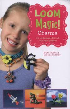Paperback Loom Magic! Charms: 25 Cool Designs That Will Rock Your Rainbow Book