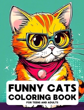 Funny Cats Coloring Book for Teens and Adults: 50 Cute and Creative Cat Creations, Explore the Whimsical World of Feline Fantasy for Relaxation and St